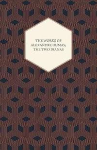 The Works Of Alexandre Dumas; The Two Dianas