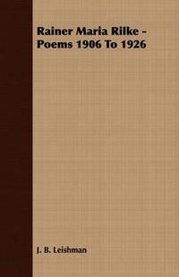 Rainer Maria Rilke - Poems 1906 To 1926