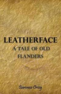 Leatherface; A Tale Of Old Flanders