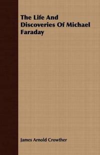 The Life And Discoveries Of Michael Faraday