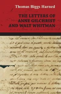 The Letters Of Anne Gilchrist And Walt Whitman