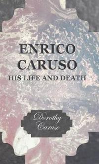 Enrico Caruso - His Life And Death