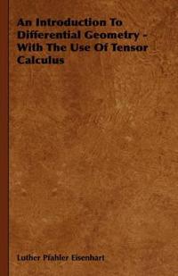 Bokomslag för "An Introduction To Differential Geometry - With The Use Of Tensor Calculus"