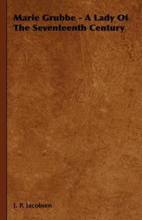 Marie Grubbe - A Lady Of The Seventeenth Century