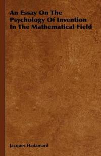 An Essay On The Psychology Of Invention In The Mathematical Field