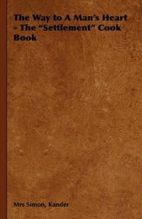 Bokomslag for "The Way to A Man's Heart - The "Settlement" Cook Book"