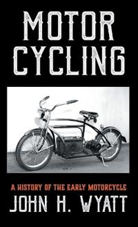 Motor Cycling - A History Of The Early Motorcycle