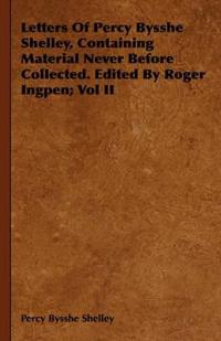 Bokomslag för "Letters Of Percy Bysshe Shelley, Containing Material Never Before Collected. Edited By Roger Ingpen; Vol II"