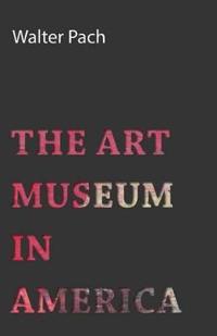 Bokomslag för "The Art Museum In America"