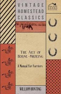 The Art Of Horse-Shoeing - A Manual For Farriers