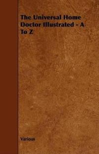 The Universal Home Doctor Illustrated - A To Z