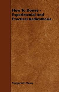 Bokomslag för "How To Dowse - Experimental And Practical Radiesthesia"