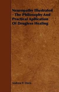Neuropathy Illustrated - The Philosophy And Practical Apllication Of Drugless Healing
