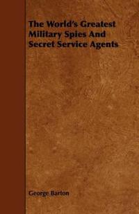 Bokomslag för "The World's Greatest Military Spies and Secret Service Agents"