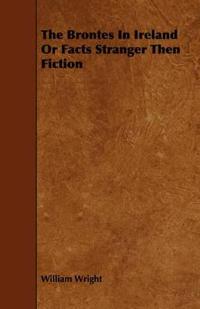 The Brontes In Ireland Or Facts Stranger Then Fiction