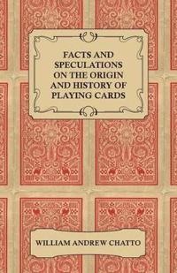 Facts And Speculations On The Origin And History Of Playing Cards