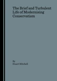 Brief and Turbulent Life of Modernising Conservatism