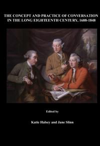 Concept and Practice of Conversation in the Long Eighteenth Century, 1688-1848