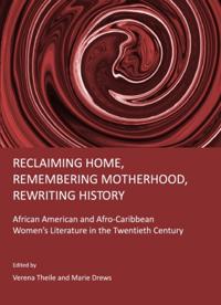 Reclaiming Home, Remembering Motherhood, Rewriting History