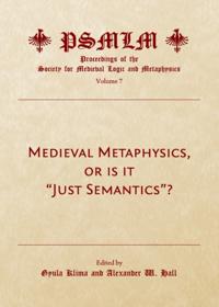 Medieval Metaphysics, or is it &quote;Just Semantics&quote;? (Volume 7