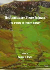 This Landscape's Fierce Embrace