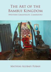 Art of the Bambui Kingdom (Western Grassfields, Cameroon)