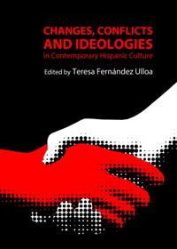Changes, Conflicts and Ideologies in Contemporary Hispanic Culture
