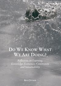 Do We Know What We Are Doing? Reflections on Learning, Knowledge, Economics, Community and Sustainability