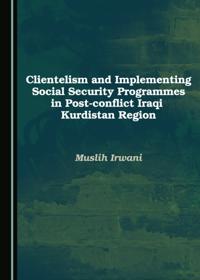 Clientelism and Implementing Social Security Programmes in Post-conflict Iraqi Kurdistan Region