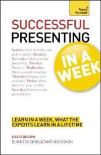Successful Presenting in a Week: Teach Yourself