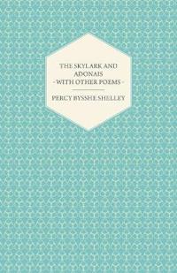 The Skylark And Adonais - With Other Poems