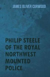 Bokomslag for "Philip Steele of the Royal Northwest Mounted Police"