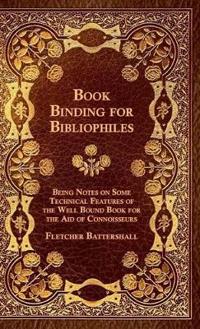 Kirjan kansi "Book Binding For Bibliophiles - Being Notes On Some Technical Features Of The Well Bound Book For The Aid Of Connoisseurs - Together With A Sketch Of Gold Tooling Ancient And Modern"