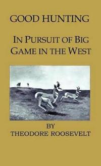Good Hunting - In Pursuit Of The Big Game In The West
