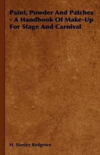 Bokomslag för "Paint, Powder And Patches - A Handbook Of Make-Up For Stage And Carnival"