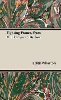 Fighting France, From Dunkerque To Belfort