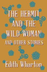The Hermit And The Wild Woman And Other Stories