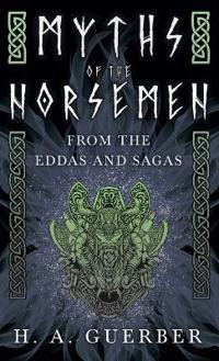 Myths Of The Norsemen - From The Eddas And Sagas