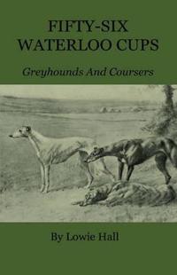 Bokomslag för "Fifty-Six Waterloo Cups - Greyhounds And Coursers"