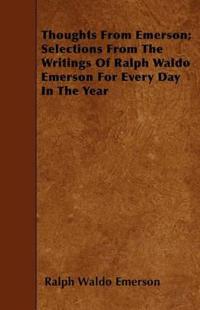 Thoughts From Emerson; Selections From The Writings Of Ralph Waldo Emerson For Every Day In The Year
