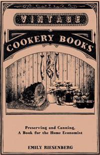 Preserving And Canning - A Book For The Home Economist