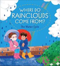 Where Do Rainclouds Come From? The Water Cycle
