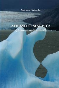 ADESSO O MAI PIU' - ( Ahora O Nunca Mas!)