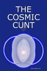 THE COSMIC CUNT - brain update 2012 - DIE KOSMISCHE FOTZE