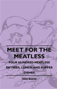 Bokomslag för "Meet For The Meatless - Four Hundred Meatless Entrees, Lunch And Supper Dishes"