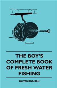 Bokomslag för "The Boy's Complete Book Of Fresh Water Fishing"
