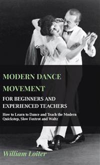 Bokomslag for "Modern Dance Movement - For Beginners And Experienced Teachers - How To Learn To Dance And Teach The Modern Quickstep, Slow Foxtrot And Waltz"