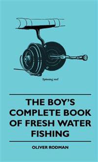 The Boy's Complete Book Of Fresh Water Fishing