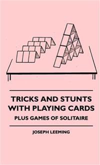 Bokomslag för "Tricks And Stunts With Playing Cards - Plus Games Of Solitaire"