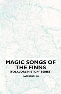 Magic Songs Of The Finns (Folklore History Series)